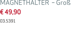 MAGNETHALTER   Groß   49,90 03 5391