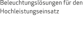 Beleuchtungslösungen für den Hochleistungseinsatz