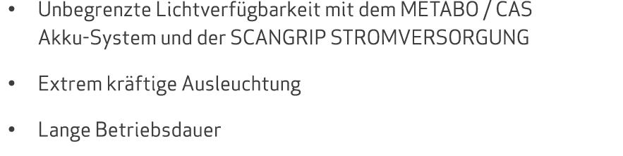   Unbegrenzte Lichtverfügbarkeit mit dem METABO   CAS Akku-System und der SCANGRIP STROMVERSORGUNG   Extrem kräftige    