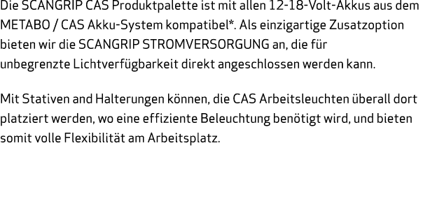 Die SCANGRIP CAS Produktpalette ist mit allen 12-18-Volt-Akkus aus dem METABO   CAS Akku-System kompatibel*  Als einz   