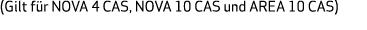 (Gilt für NOVA 4 CAS, NOVA 10 CAS und AREA 10 CAS)