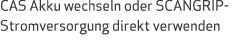 CAS Akku wechseln oder SCANGRIP-Stromversorgung direkt verwenden