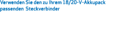 Verwenden Sie den zu Ihrem 18/20-V-Akkupack passenden Steckverbinder 