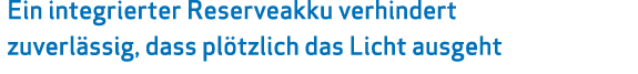 Ein integrierter Reserveakku verhindert zuverl ssig, dass pl tzlich das Licht ausgeht