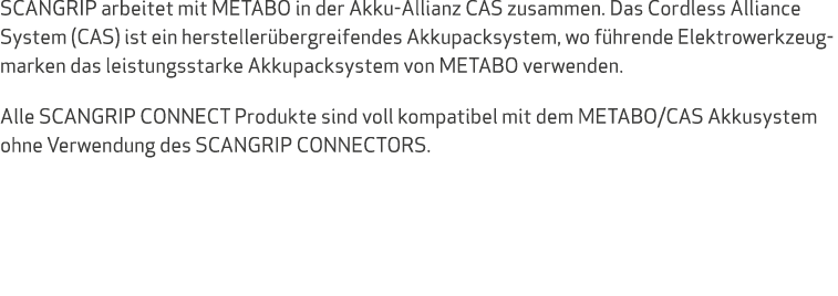 SCANGRIP arbeitet mit METABO in der Akku-Allianz CAS zusammen. Das Cordless Alliance System (CAS) ist ein hersteller ...
