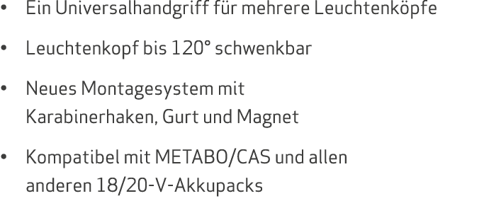 • Ein Universalhandgriff f r mehrere Leuchtenk pfe • Leuchtenkopf bis 120° schwenkbar • Neues Montagesystem mit Karab...