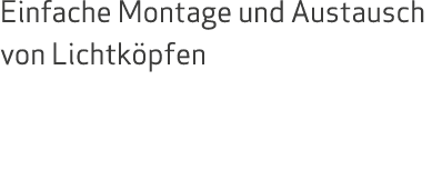 Einfache Montage und Austausch von Lichtk pfen