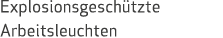 Explosionsgesch tzte Arbeitsleuchten