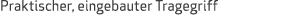 Praktischer, eingebauter Tragegriff 