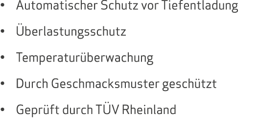 • Automatischer Schutz vor Tiefentladung • berlastungsschutz • Temperatur berwachung • Durch Geschmacksmuster gesch ...