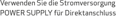 Verwenden Sie die Stromversorgung POWER SUPPLY f r Direktanschluss 