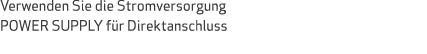 Verwenden Sie die Stromversorgung POWER SUPPLY f r Direktanschluss 