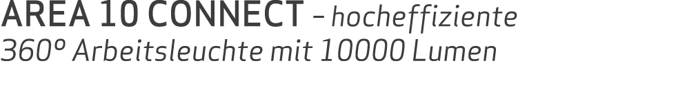 AREA 10 CONNECT – hocheffiziente 360º Arbeitsleuchte mit 10000 Lumen 