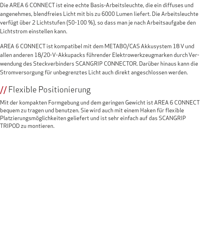 Die AREA 6 CONNECT ist eine echte Basis-Arbeitsleuchte, die ein diffuses und angenehmes, blendfreies Licht mit bis zu...