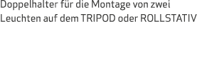 Doppelhalter f r die Montage von zwei Leuchten auf dem TRIPOD oder ROLLSTATIV