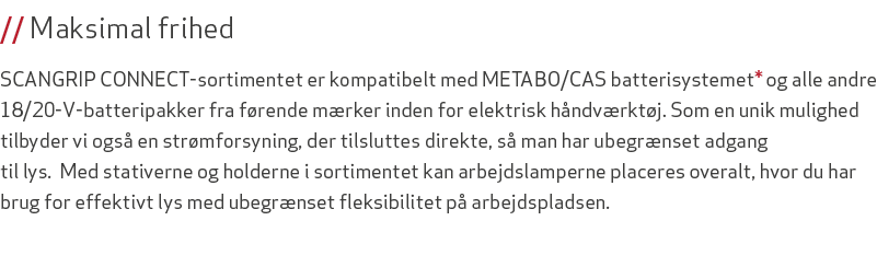 // Maksimal frihed SCANGRIP CONNECT sortimentet er kompatibelt med METABO/CAS batterisystemet* og alle andre 18/20 V ...