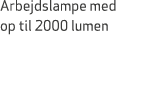 Arbejdslampe med op til 2000 lumen 