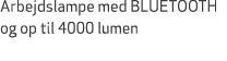 Arbejdslampe med BLUETOOTH og op til 4000 lumen