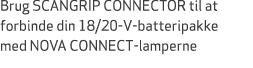 Brug SCANGRIP CONNECTOR til at forbinde din 18/20 V batteripakke med NOVA CONNECT lamperne