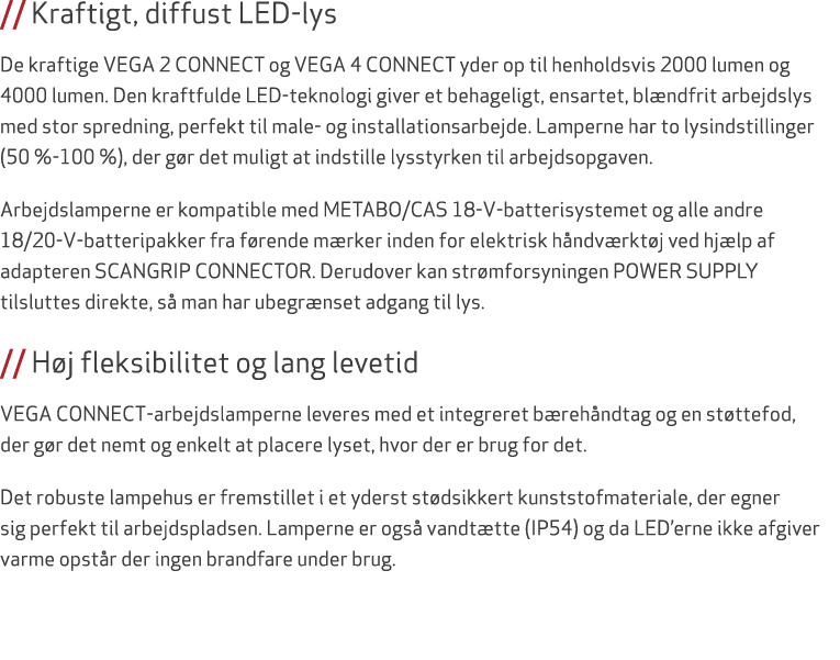 // Kraftigt, diffust LED lys De kraftige VEGA 2 CONNECT og VEGA 4 CONNECT yder op til henholdsvis 2000 lumen og 4000 ...