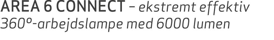 AREA 6 CONNECT – ekstremt effektiv 360º arbejdslampe med 6000 lumen
