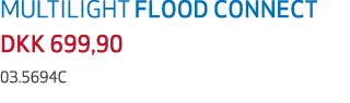 MULTILIGHT FLOOD CONNECT DKK 699,90 03.5694C