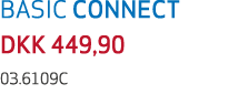 BASIC CONNECT DKK 449,90 03.6109C