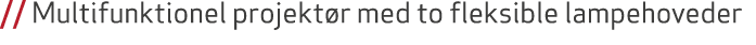 // Multifunktionel projekt r med to fleksible lampehoveder