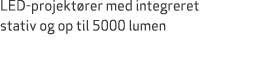 LED projekt rer med integreret stativ og op til 5000 lumen 