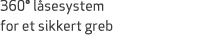 360° l sesystem for et sikkert greb 