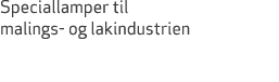 Speciallamper til malings og lakindustrien