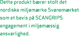 Dette produkt b rer stolt det nordiske milj m rke Svanem rket som et bevis p SCANGRIPS engagement i milj m ssig ansv...