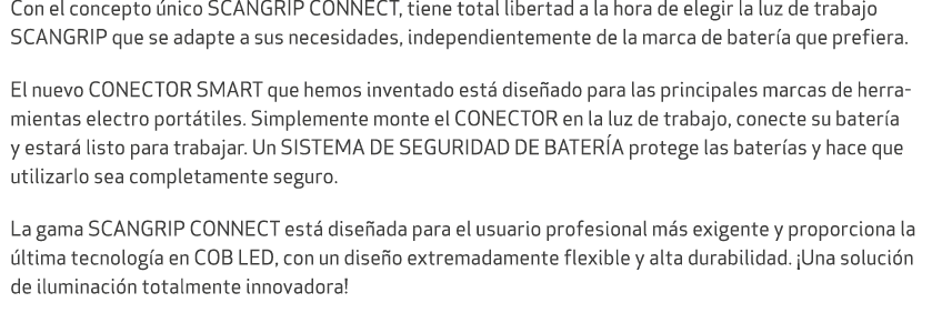 Con el concepto nico SCANGRIP CONNECT, tiene total libertad a la hora de elegir la luz de trabajo SCANGRIP que se ad...