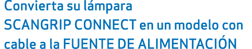 Convierta su l mpara SCANGRIP CONNECT en un modelo con cable a la FUENTE DE ALIMENTACI N
