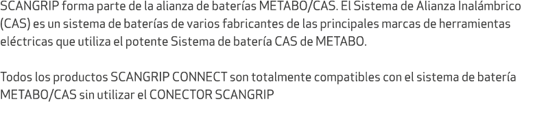 SCANGRIP forma parte de la alianza de bater as METABO/CAS. El Sistema de Alianza Inal mbrico (CAS) es un sistema de b...