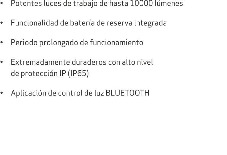 • Potentes luces de trabajo de hasta 10000 l menes • Funcionalidad de bater a de reserva integrada • Periodo prolonga...