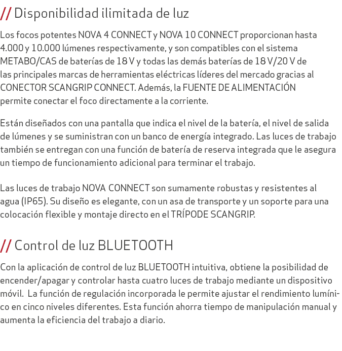 // Disponibilidad ilimitada de luz Los focos potentes NOVA 4 CONNECT y NOVA 10 CONNECT proporcionan hasta 4.000 y 10....