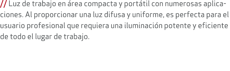 // Luz de trabajo en rea compacta y port til con numerosas aplicaciones. Al proporcionar una luz difusa y uniforme, ...
