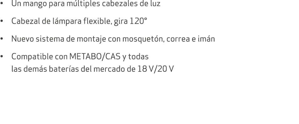 • Un mango para m ltiples cabezales de luz • Cabezal de l mpara flexible, gira 120° • Nuevo sistema de montaje con mo...