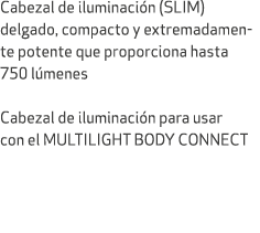 Cabezal de iluminaci n (SLIM) delgado, compacto y extremadamente potente que proporciona hasta 750 l menes Cabezal de...