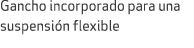 Gancho incorporado para una suspensi n flexible