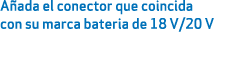A ada el conector que coincida con su marca bateria de 18 V/20 V