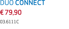 DUO CONNECT € 79,90 03.6111C