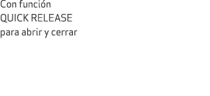 Con funci n quick release para abrir y cerrar