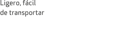 Ligero, f cil de transportar