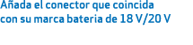 A ada el conector que coincida con su marca bateria de 18 V/20 V