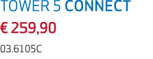 TOWER 5 CONNECT € 259,90 03.6105C