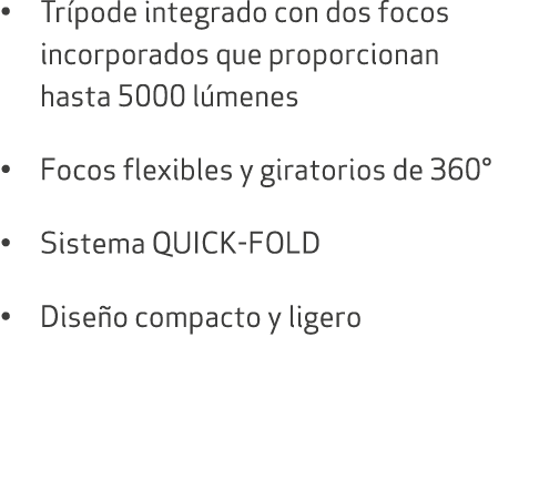 • Tr pode integrado con dos focos incorporados que proporcionan hasta 5000 l menes • Focos flexibles y giratorios de ...