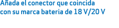 A ada el conector que coincida con su marca bateria de 18 V/20 V