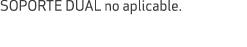 SOPORTE DUAL no aplicable.